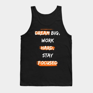 Dream big, work hard, stay focused Tank Top